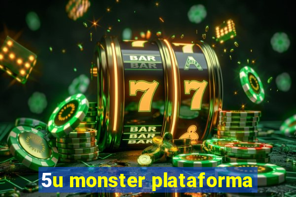 5u monster plataforma